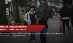 Ankara için kritik uyarı: Kuvvetli rüzgara dikkat