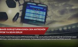 Bahis soruşturmasında 304 antrenör PFDK'ya sevk edildi