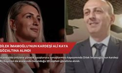 Dilek İmamoğlu'nun kardeşi Ali Kaya gözaltına alındı