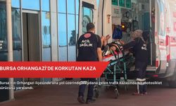 Bursa Orhangazi’de korkutan kaza