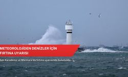 Meteorolojiden denizler için fırtına uyarısı