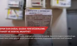 EPDK’dan doğal gazda yeni düzenleme: Taksit ve sosyal muafiyet