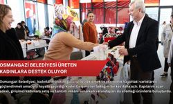 Osmangazi Belediyesi üreten kadınlara destek oluyor