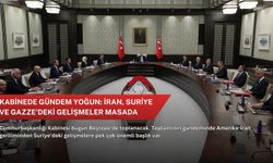 Kabinede gündem yoğun: İran, Suriye ve Gazze'deki gelişmeler masada
