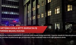 Tartışma kanla bitti: Bursa’da iş yerinde bıçaklı kavga