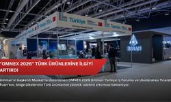 "OMNEX 2026" Türk ürünlerine ilgiyi artırdı