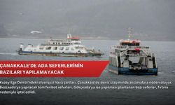 Çanakkale'de ada seferlerinin bazıları yapılamayacak