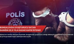 Bungalovda uyuşturucu satan sanığın 22,5 yıla kadar hapsi istendi