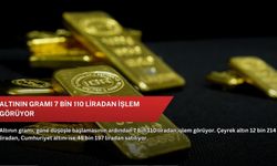 Altının gramı 7 bin 110 liradan işlem görüyor