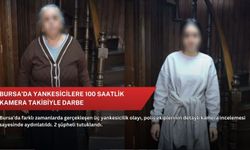 Bursa'da yankesicilere 100 saatlik kamera takibiyle darbe