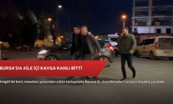 Bursa’da aile içi kavga kanlı bitti