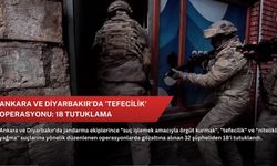 Ankara ve Diyarbakır'da 'tefecilik' operasyonu: 18 tutuklama