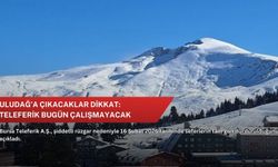 Uludağ’a çıkacaklar dikkat: Teleferik bugün çalışmayacak