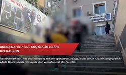 Bursa dahil 7 ilde suç örgütlerine operasyon