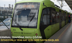 Terminal trafiğine raylı çözüm: 9 istasyonlu yeni hat İçin geri sayım başladı