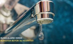 BUSKİ alarm verdi! Bursa’da büyük su kesintisi!