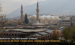 Bursa’da "Yalancı Bahar" Uyarısı: Sıcaklıklar Önce Yükselecek, Ardından Sert Düşecek!