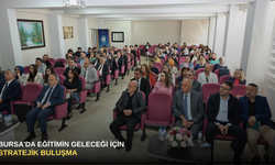 Bursa'da eğitimin geleceği için stratejik buluşma