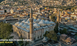 Bursa'da bugün hava durumu nasıl olacak
