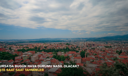 Bursa'da bugün hava durumu nasıl olacak?