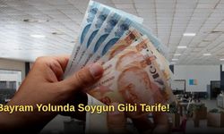 Bayram Yolunda Soygun Gibi Tarife!