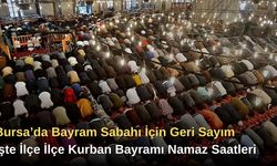 Bursa’da Bayram Sabahı İçin Geri Sayım: İşte İlçe İlçe Kurban Bayramı Namaz Saatleri