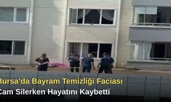 Bursa’da Bayram Temizliği Faciası: Cam Silerken Hayatını Kaybetti