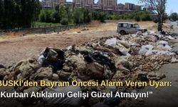 BUSKİ’den Bayram Öncesi Alarm Veren Uyarı: “Kurban Atıklarını Gelişi Güzel Atmayın!”
