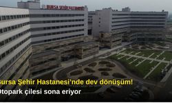 Bursa Şehir Hastanesi’nde dev dönüşüm! Otopark çilesi sona eriyor