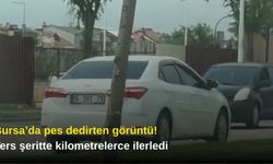 Bursa’da pes dedirten görüntü! Ters şeritte kilometrelerce ilerledi