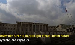 TBMM’den CHP toplantısı için dikkat çeken karar! Ziyaretçilere kapatıldı