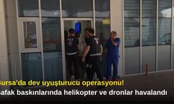 Bursa’da dev uyuşturucu operasyonu! Şafak baskınlarında helikopter ve dronlar havalandı