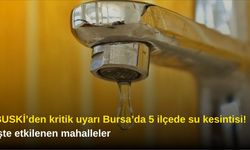 BUSKİ’den kritik uyarı: Bursa’da 5 ilçede su kesintisi! İşte etkilenen mahalleler
