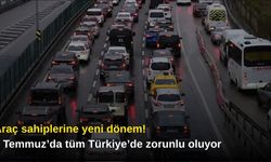 Araç sahiplerine yeni dönem! 1 Temmuz’da tüm Türkiye’de zorunlu oluyor