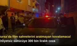 Bursa’da film sahnelerini aratmayan kovalamaca! Ehliyetsiz sürücüye 300 bin liralık ceza