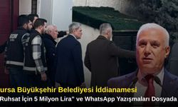 Bursa Büyükşehir Belediyesi İddianamesi: “Ruhsat İçin 5 Milyon Lira” ve WhatsApp Yazışmaları Dosyada