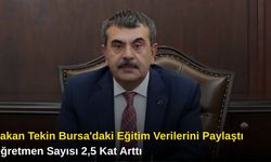 Bakan Tekin Bursa'daki Eğitim Verilerini Paylaştı: Öğretmen Sayısı 2,5 Kat Arttı