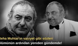 Reha Muhtar'ın vasiyet gibi sözleri ölümünün ardından yeniden gündemde!