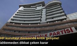 CHP kurultayı davasında kritik gelişme! Mahkemeden dikkat çeken karar