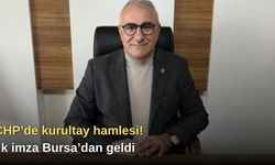 CHP’de kurultay hamlesi! İlk imza Bursa’dan geldi