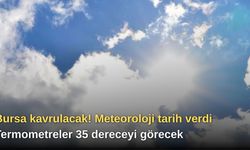 Bursa kavrulacak! Meteoroloji tarih verdi: Termometreler 35 dereceyi görecek
