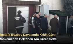 Mustafa Bozbey Davasında Kritik Gün! Mahkemeden Beklenen Ara Karar Geldi