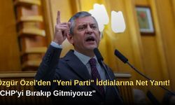 Özgür Özel'den "Yeni Parti" İddialarına Net Yanıt! "CHP'yi Bırakıp Gitmiyoruz"