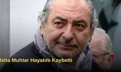 Reha Muhtar Hayatını Kaybetti