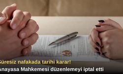 Süresiz nafakada tarihi karar! Anayasa Mahkemesi düzenlemeyi iptal etti