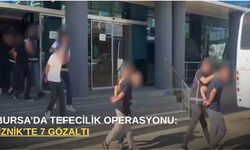 Bursa’da tefecilik operasyonu: İznik’te 7 gözaltı
