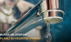 Bursa Nilüfer'de planlı su kesintisi uyarısı