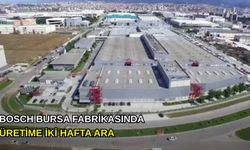 Bosch Bursa fabrikasında üretime iki hafta ara