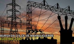 Bursa'da o ilçe ve mahallelerde elektrik yok!