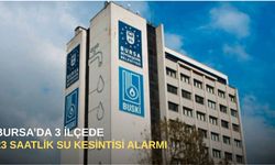 Bursa’da 3 ilçede 23 saatlik su kesintisi Alarmı